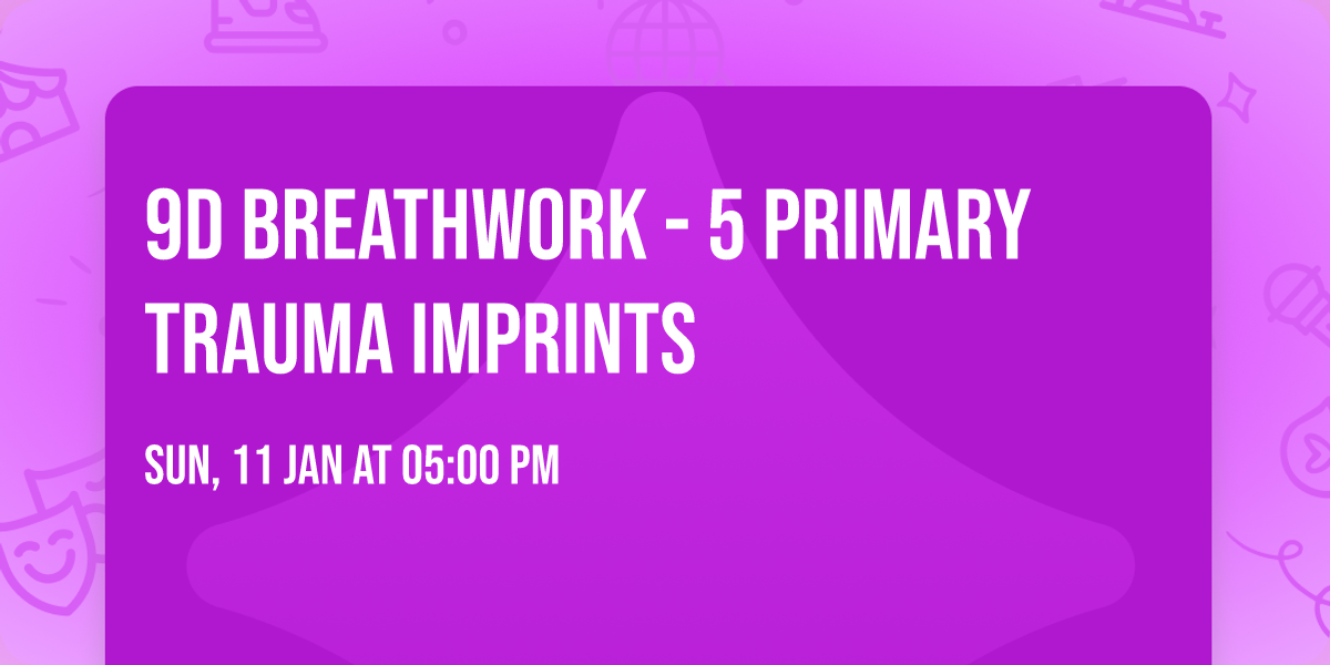 9D Breathwork - 5 Primary Trauma Imprints 