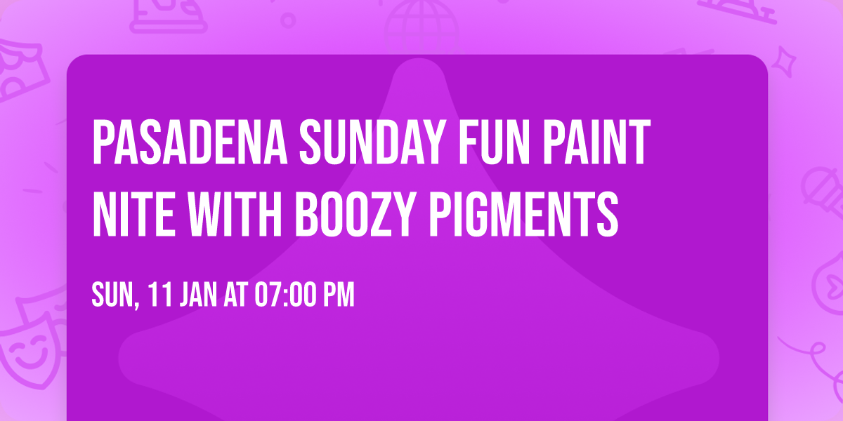 Pasadena Sunday Fun\ud83c\udf77\ud83c\udfa8 Paint Nite with Boozy Pigments 