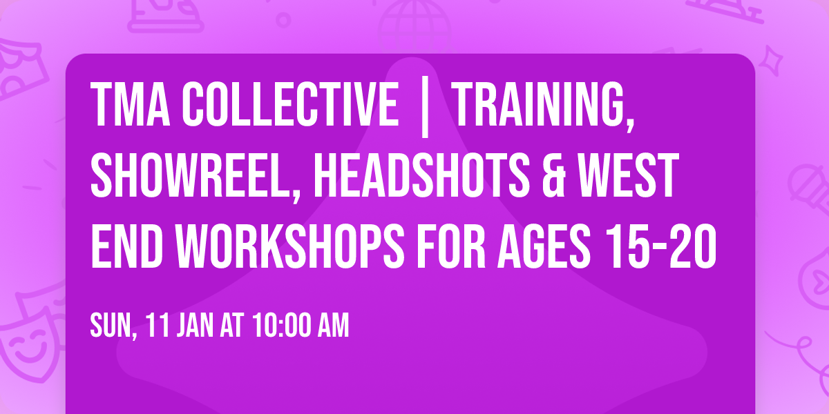 TMA Collective | Training, Showreel, Headshots & West End Workshops for ages 15-20