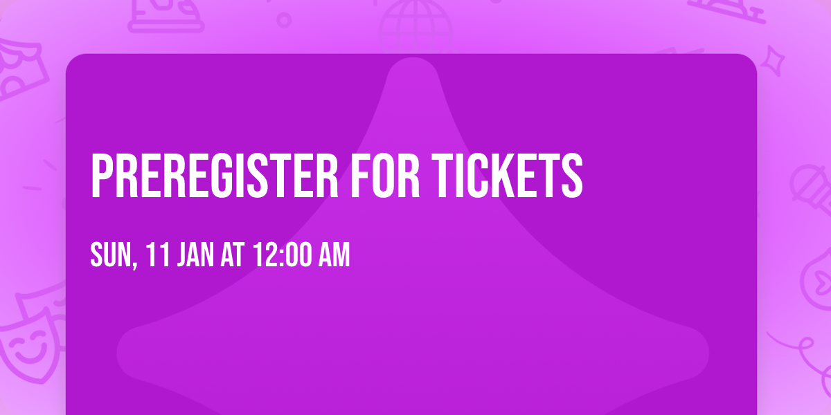 PREREGISTER FOR TICKETS