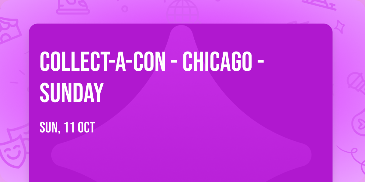 Collect-A-Con - Chicago - Sunday