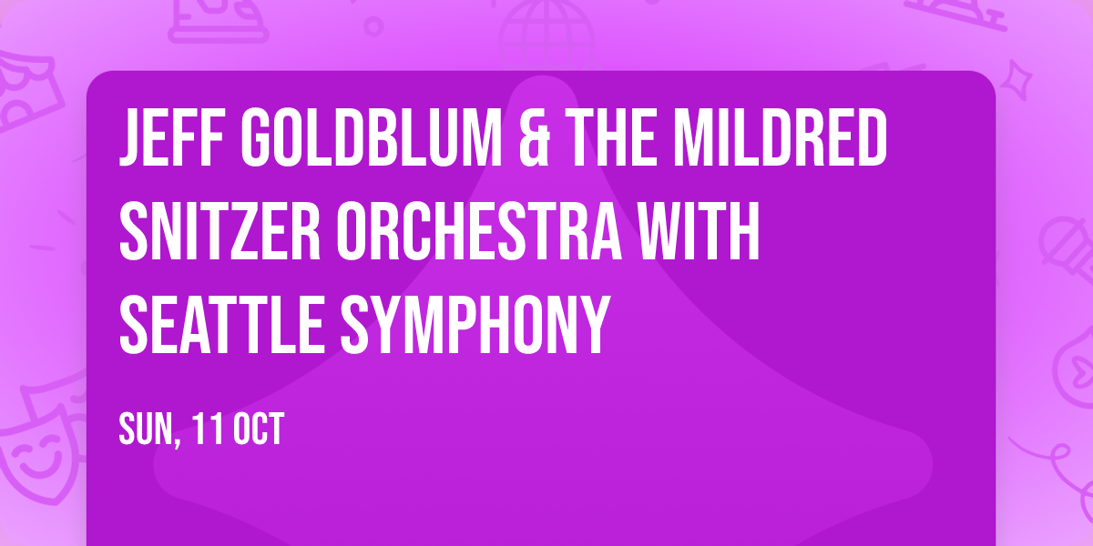 Jeff Goldblum & The Mildred Snitzer Orchestra with Seattle Symphony