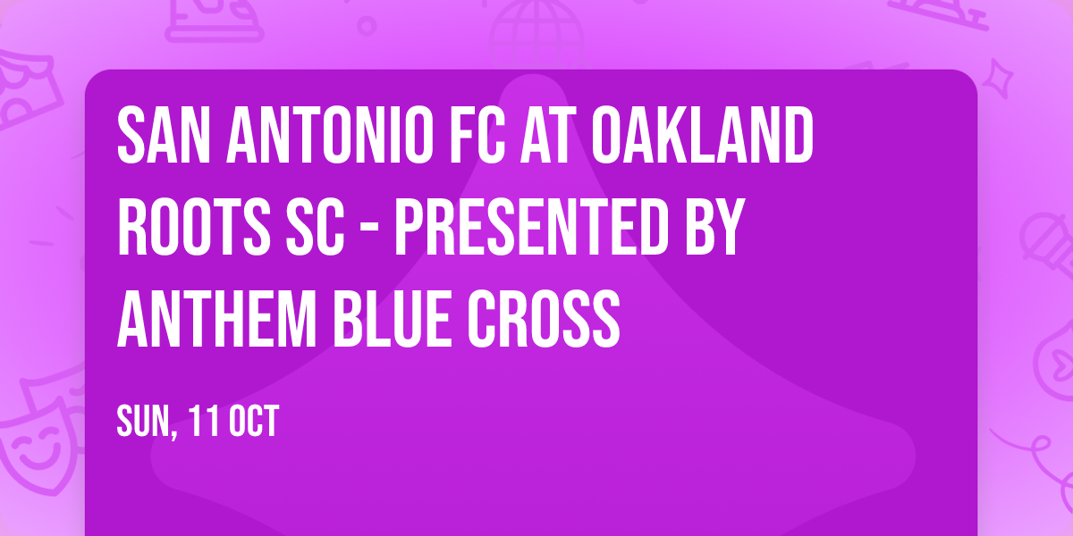San Antonio FC at Oakland Roots SC - Presented by Anthem Blue Cross