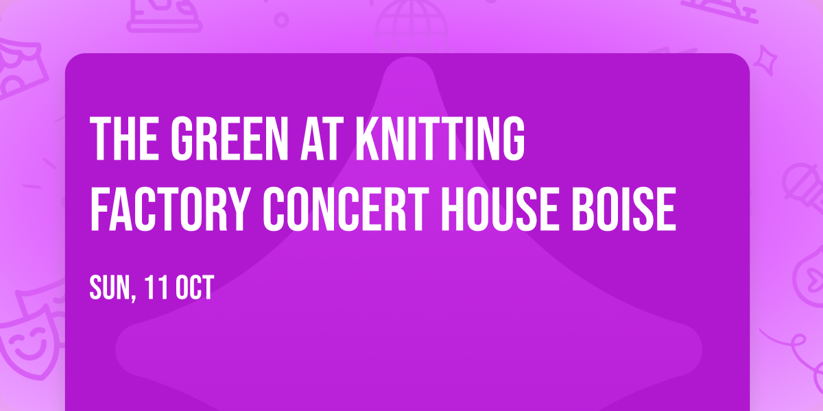 The Green at Knitting Factory Concert House Boise