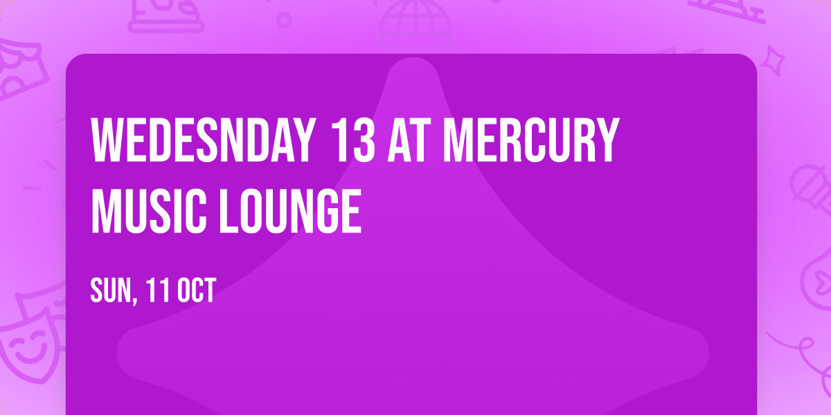 Wedesnday 13 at Mercury Music Lounge