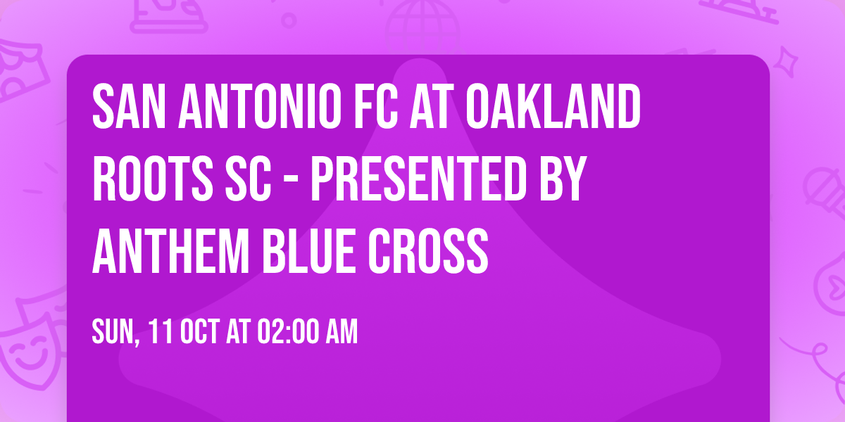 San Antonio FC at Oakland Roots SC - Presented by Anthem Blue Cross