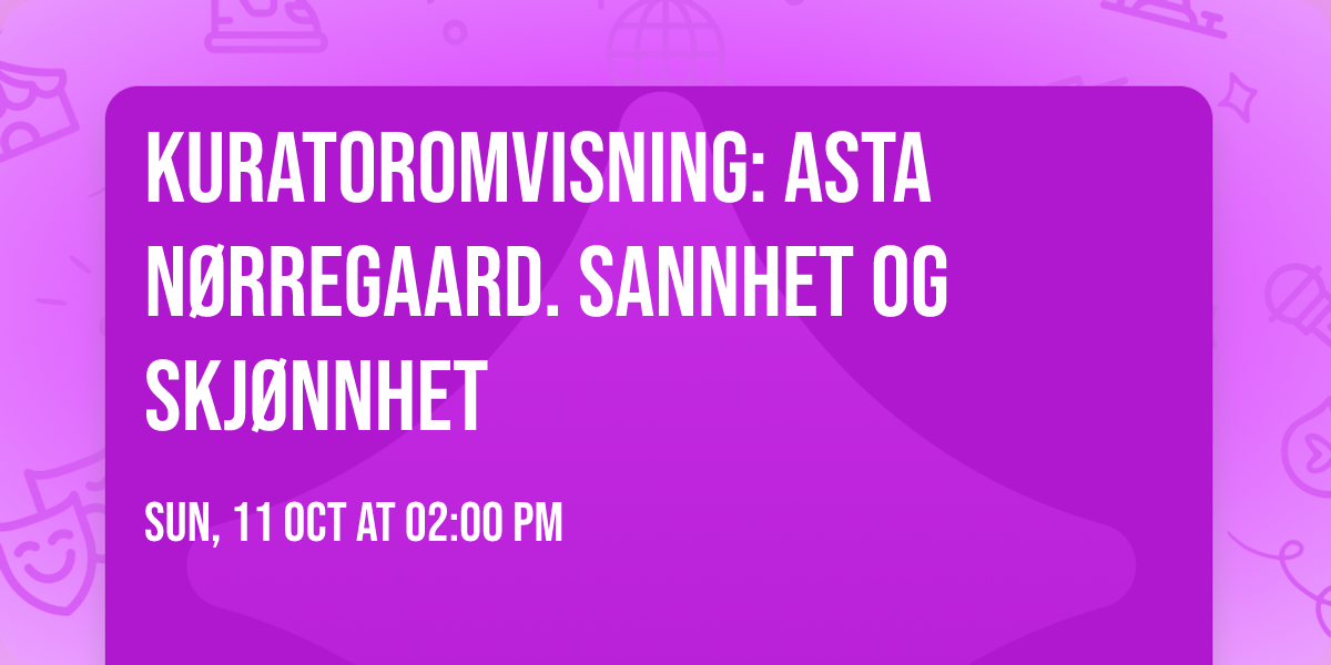 Kuratoromvisning: Asta N\u00f8rregaard. Sannhet og skj\u00f8nnhet