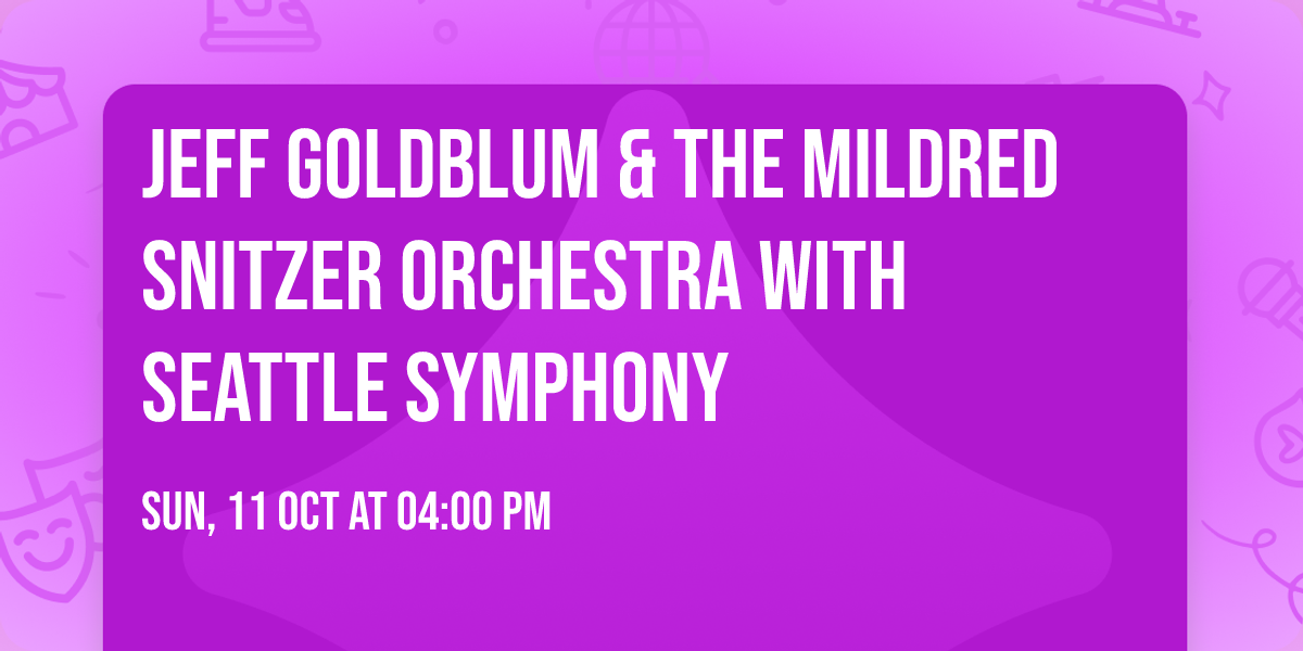 Jeff Goldblum & The Mildred Snitzer Orchestra with Seattle Symphony