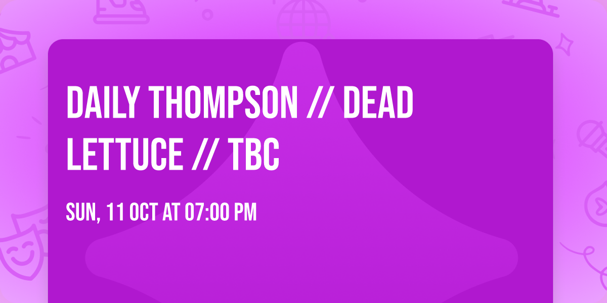 Daily Thompson \/\/ Dead Lettuce \/\/ TBC