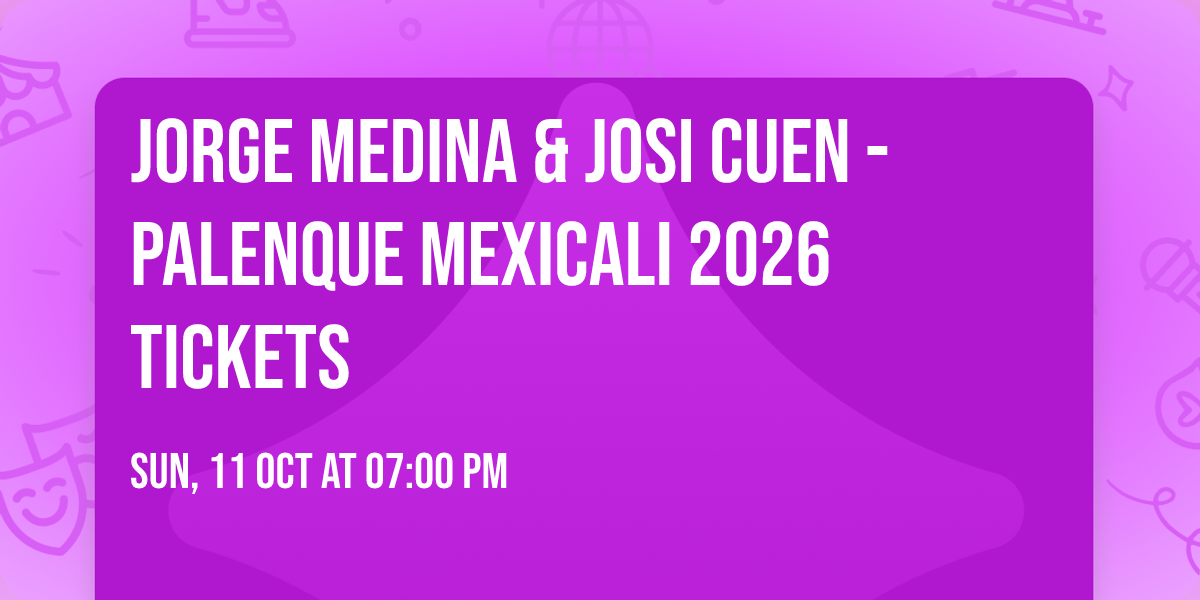 Jorge Medina & Josi Cuen - Palenque Mexicali 2026 Tickets en Mexicali — boletos y fecha