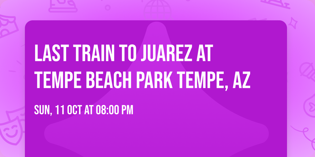 Last Train to Juarez at Tempe Beach Park Tempe, AZ
