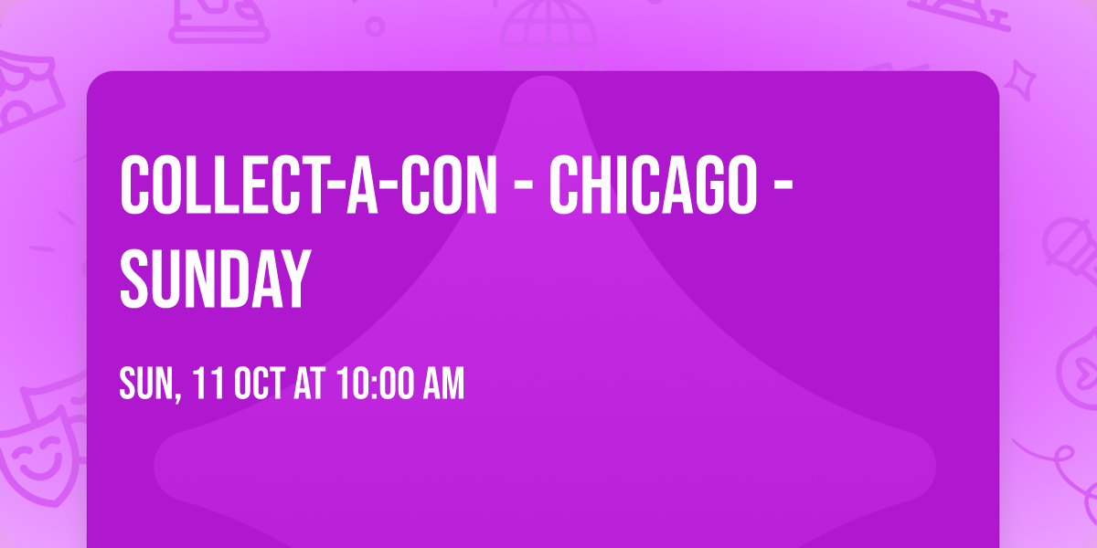 Collect-A-Con - Chicago - Sunday