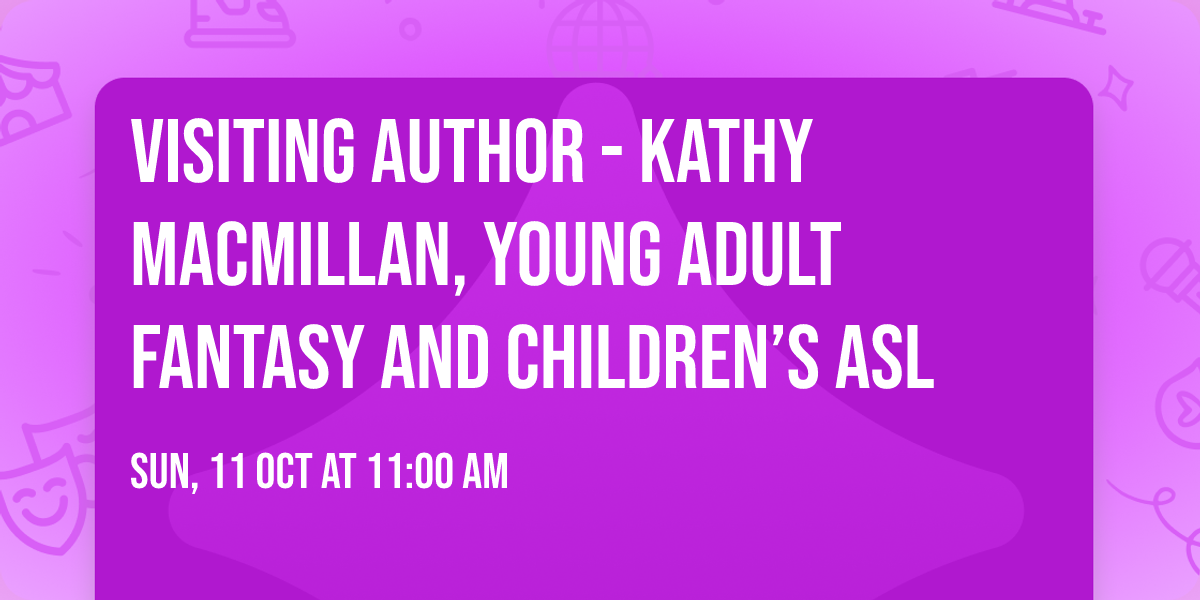 Visiting Author - Kathy MacMillan, Young Adult Fantasy and Children\u2019s ASL