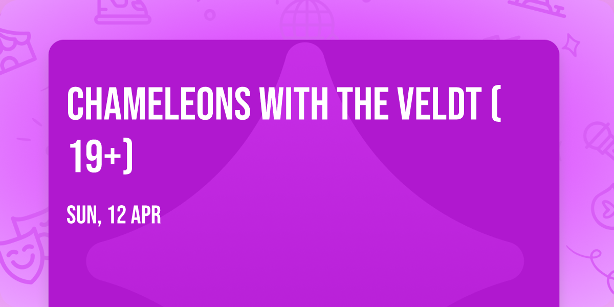 Chameleons with The Veldt (19+)