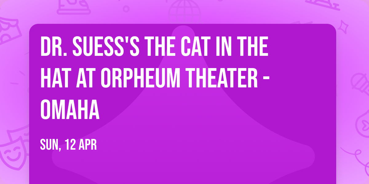 Dr. Suess's The Cat In The Hat at Orpheum Theater - Omaha