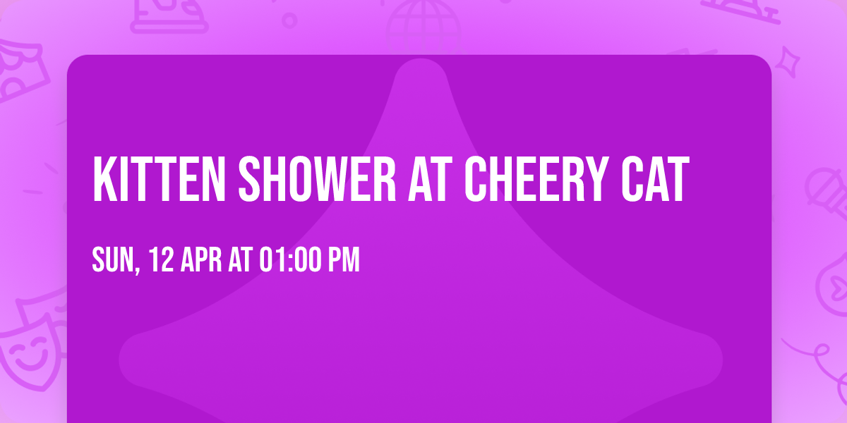 Kitten Shower at Cheery Cat