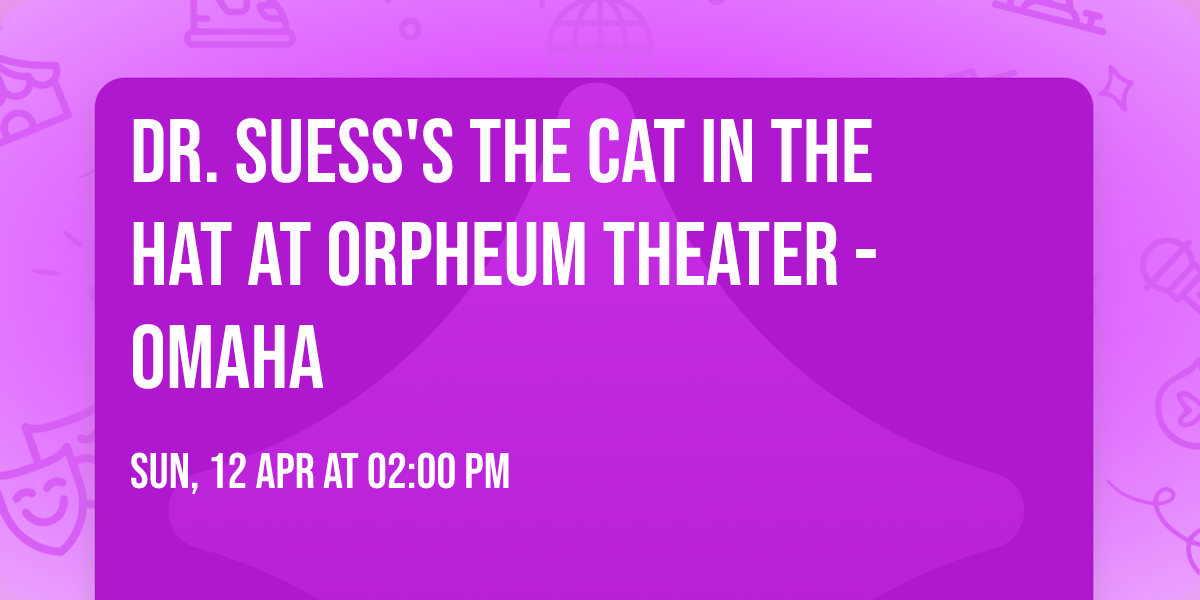 Dr. Suess's The Cat In The Hat at Orpheum Theater - Omaha