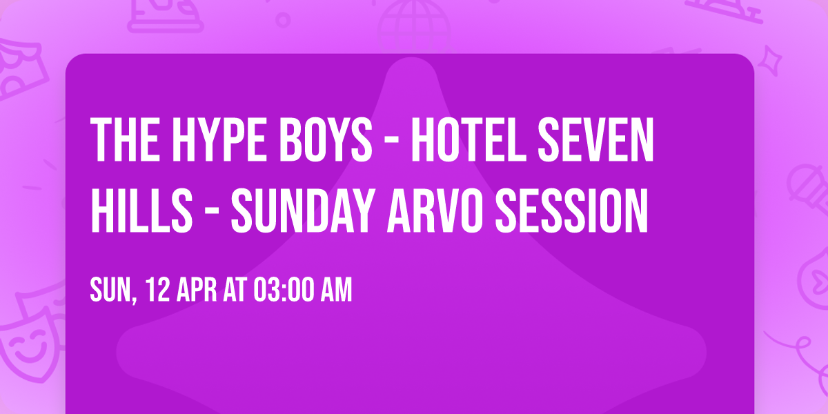 The HYPE Boys - Hotel Seven Hills - Sunday Arvo Session 
