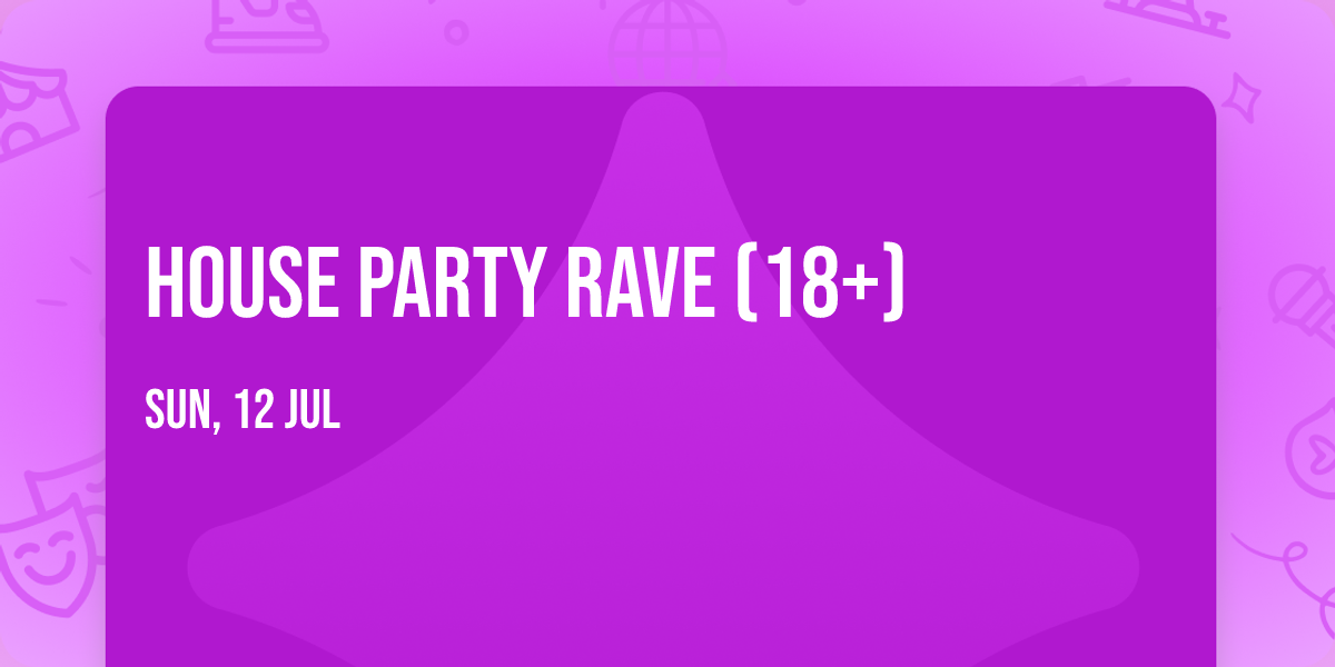 House Party Rave (18+)