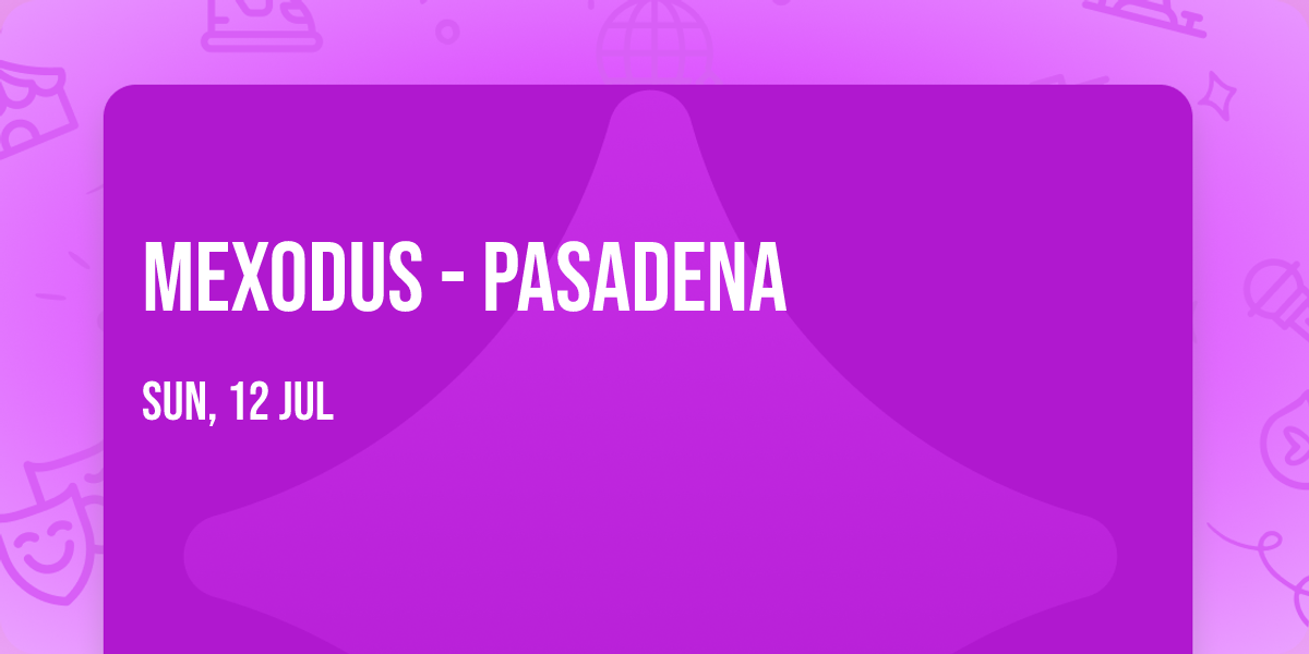 MEXODUS - Pasadena