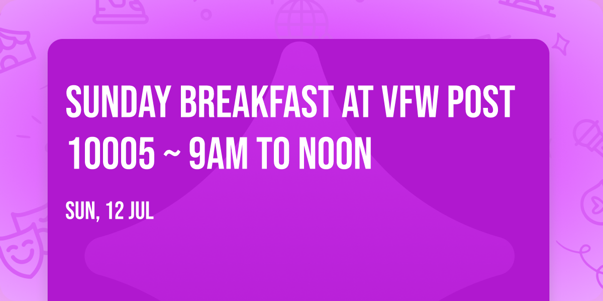SUNDAY BREAKFAST at VFW POST 10005 ~ 9am to Noon