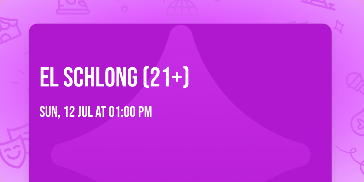 El Schlong (21+)