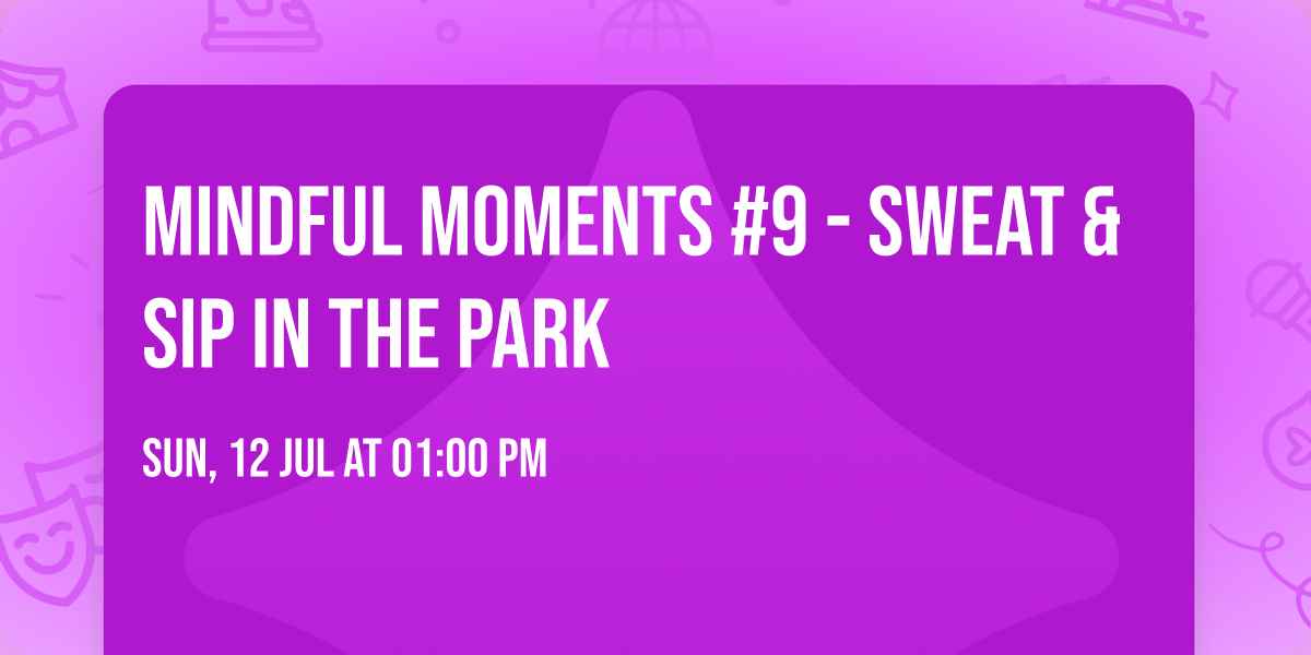 Mindful Moments #9 - Sweat & Sip in the Park