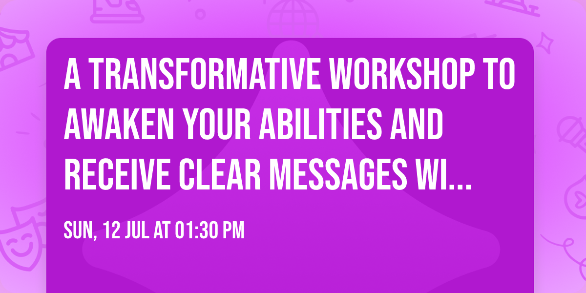 A Transformative Workshop to Awaken Your Abilities and Receive Clear Messages with Santina