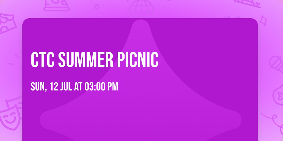 \u2600\ufe0f CTC Summer Picnic