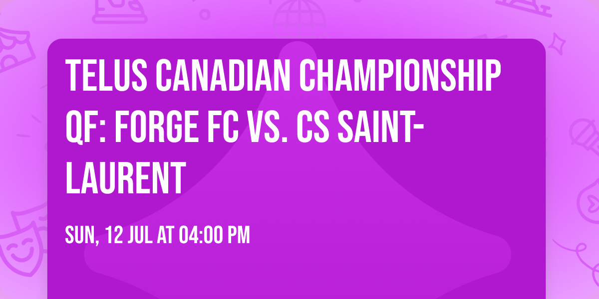 TELUS Canadian Championship QF: Forge FC vs. CS Saint-Laurent