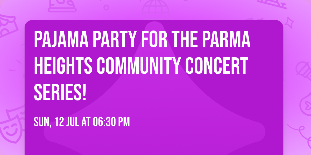 Pajama Party for the Parma Heights Community Concert Series!