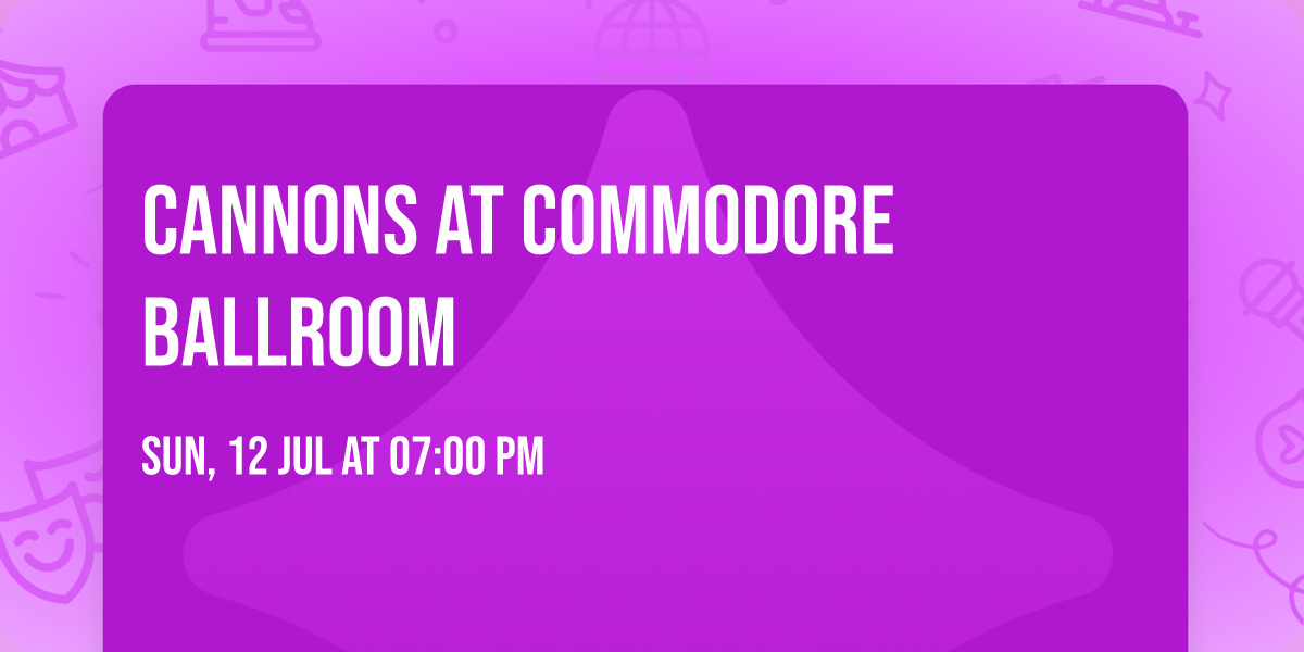 Cannons at Commodore Ballroom