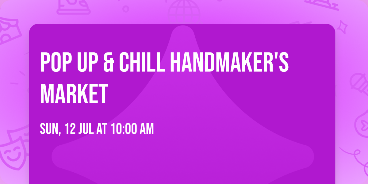 Pop Up & Chill Handmaker's Market