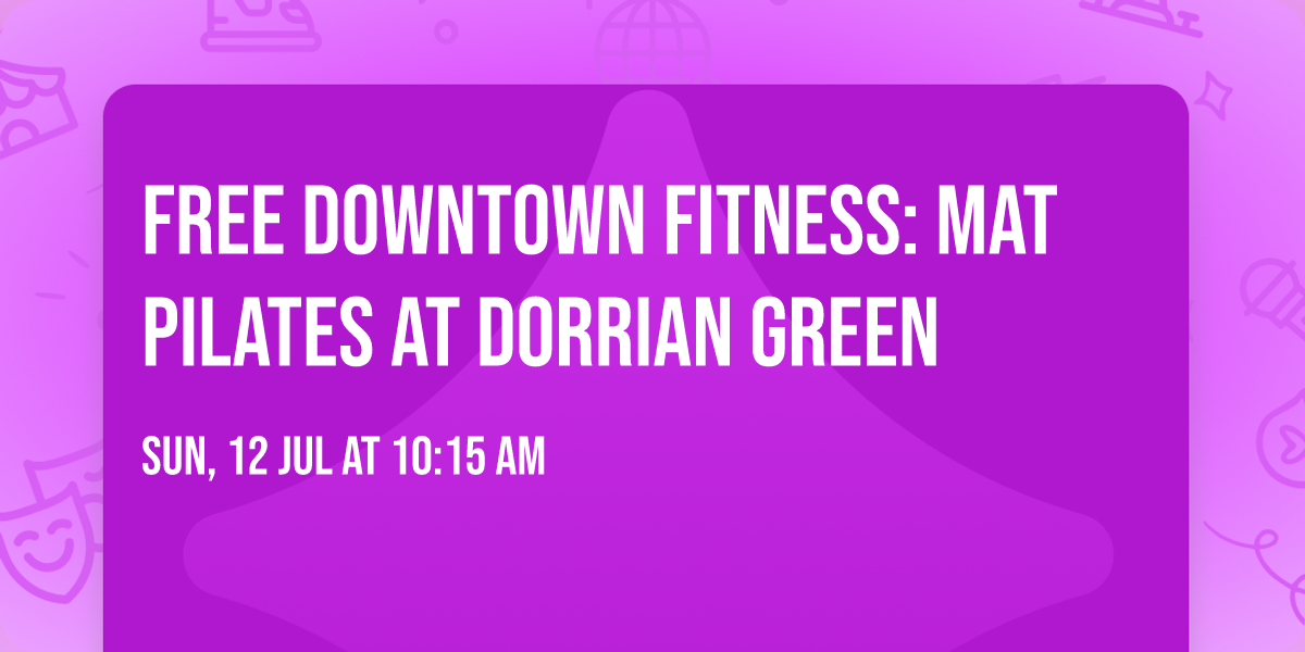Free Downtown Fitness: Mat Pilates at Dorrian Green
