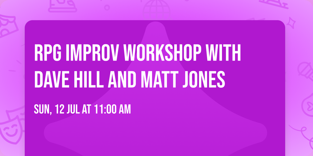 RPG Improv Workshop with Dave Hill and Matt Jones