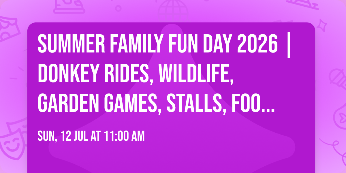 Summer Family Fun Day 2026 | Donkey Rides, Wildlife, Garden Games, Stalls, Food Trucks & More!