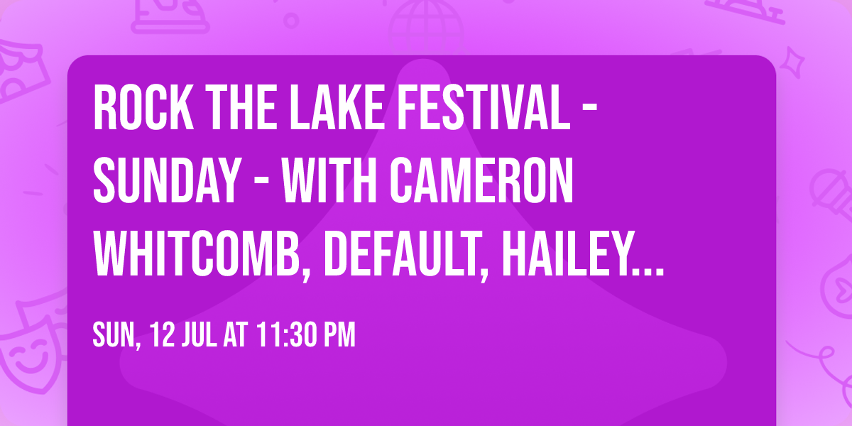 Rock The Lake Festival - Sunday - with Cameron Whitcomb, Default, Hailey Benedict, and Rise Overrun