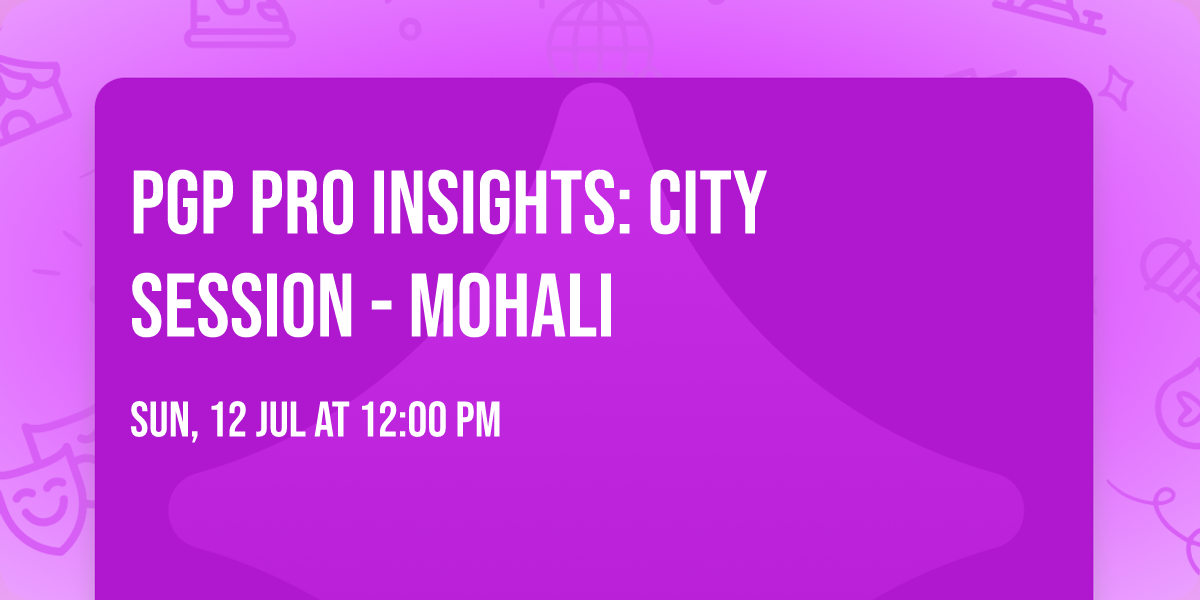 PGP PRO Insights: City Session - Mohali