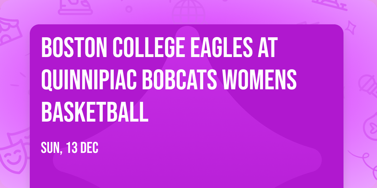 Boston College Eagles at Quinnipiac Bobcats Womens Basketball
