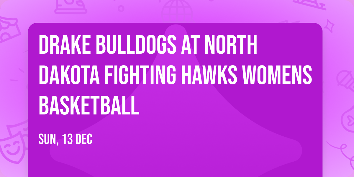 Drake Bulldogs at North Dakota Fighting Hawks Womens Basketball