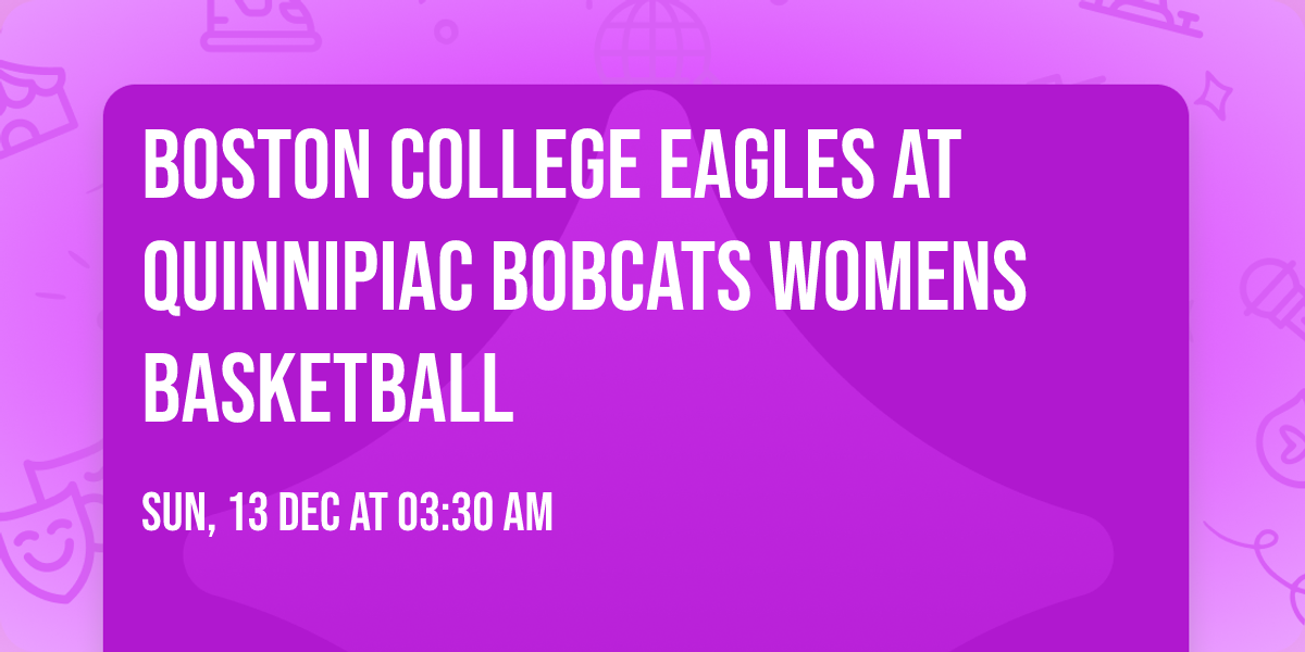 Boston College Eagles at Quinnipiac Bobcats Womens Basketball