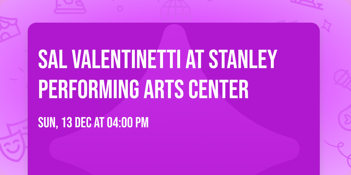 Sal Valentinetti at Stanley Performing Arts Center