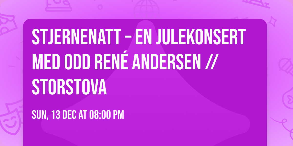 Stjernenatt \u2013 en julekonsert med Odd Ren\u00e9 Andersen \/\/ Storstova