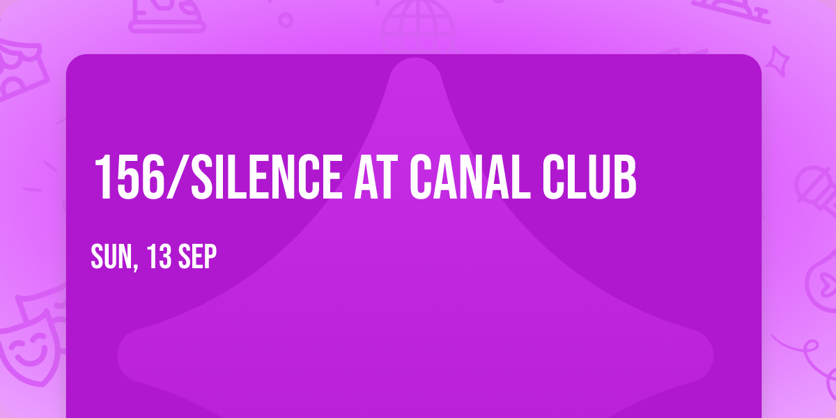 156\/Silence at Canal Club