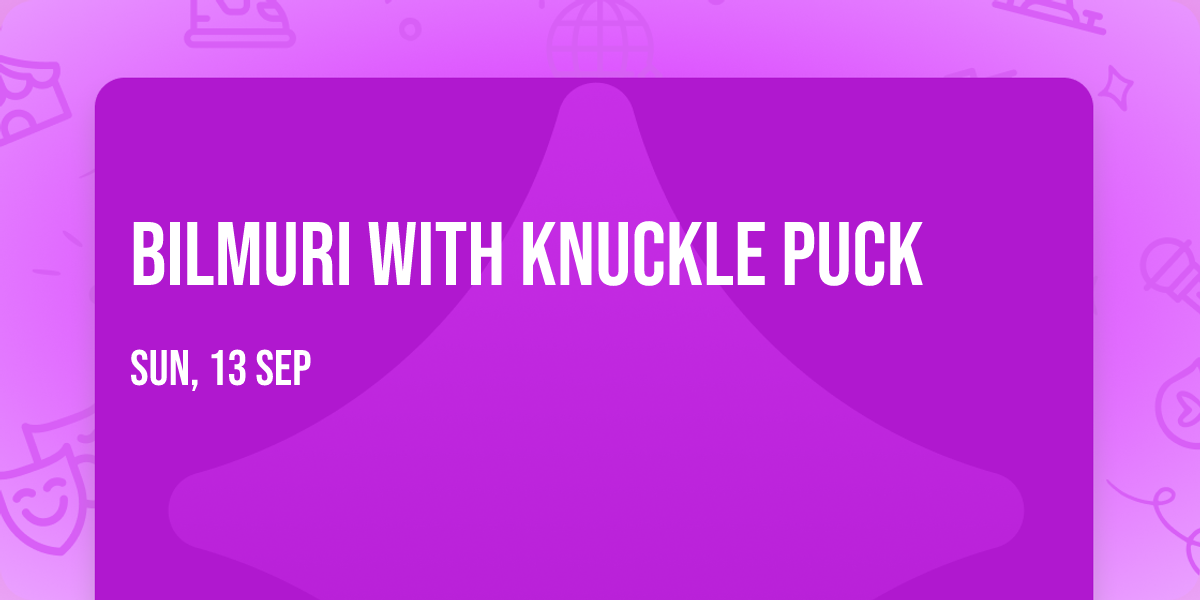 Bilmuri with Knuckle Puck