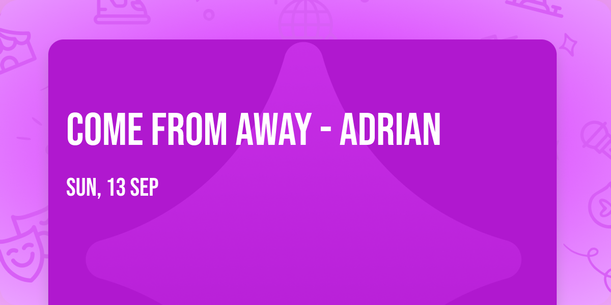 Come From Away - Adrian