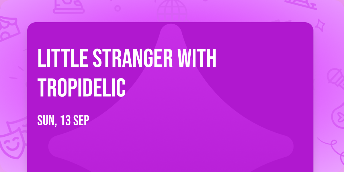 Little Stranger with Tropidelic