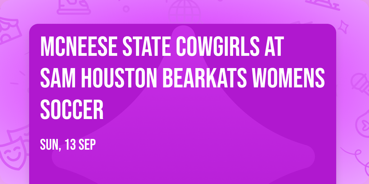 McNeese State Cowgirls at Sam Houston Bearkats Womens Soccer
