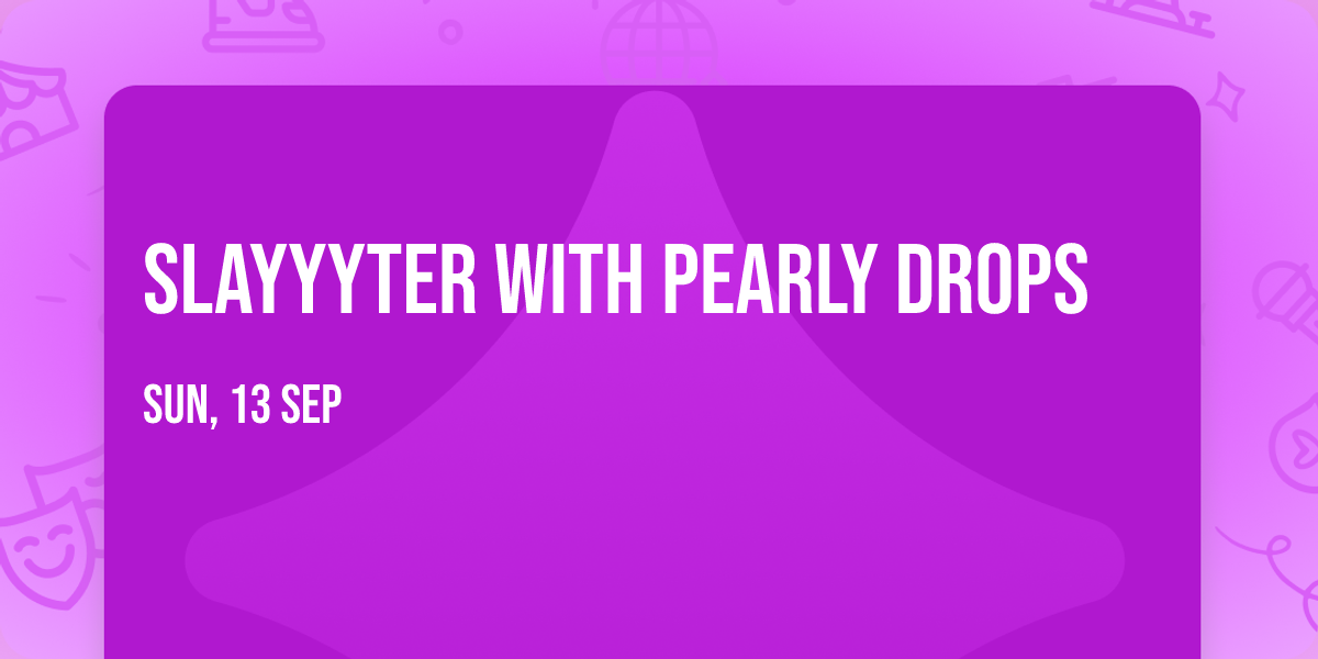 Slayyyter with Pearly Drops