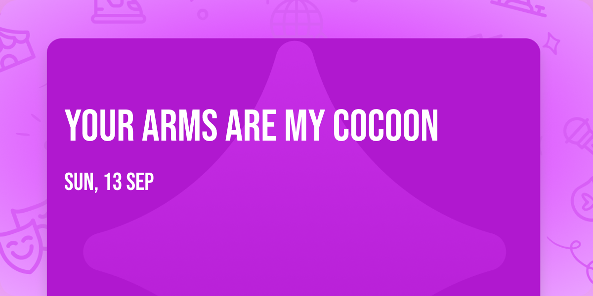 Your Arms Are My Cocoon